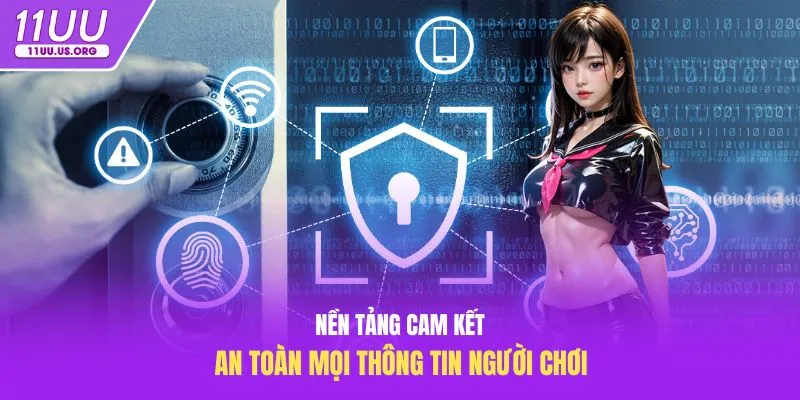 Nền tảng cam kết an toàn mọi thông tin người chơi