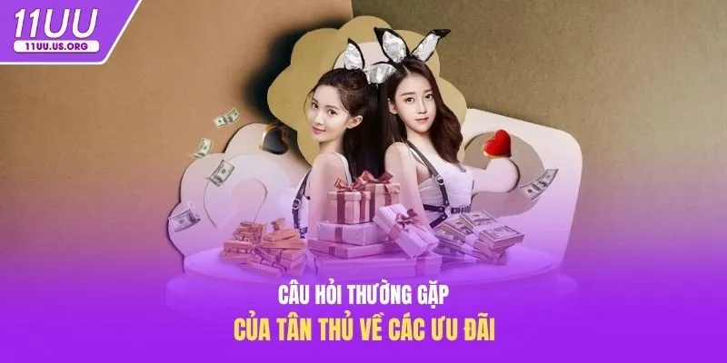 Câu hỏi thường gặp của tân thủ về các ưu đãi