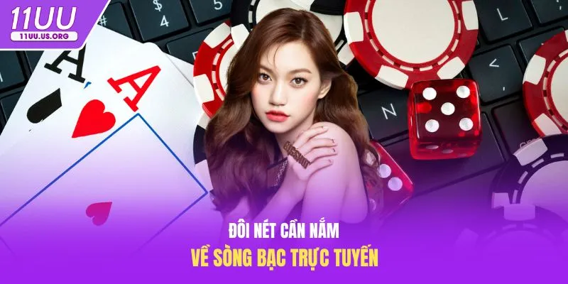 Đôi nét cần nắm về sòng bạc trực tuyến