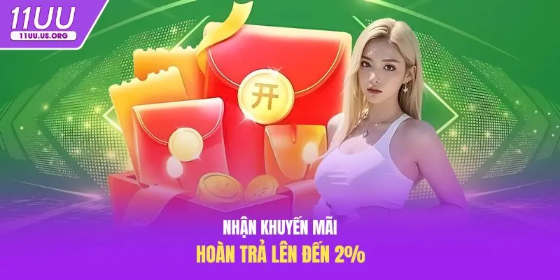 Nhận khuyến mãi hoàn trả lên đến 2%