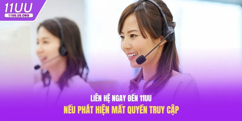 Liên hệ ngay đến 11uu nếu phát hiện mất quyền truy cập