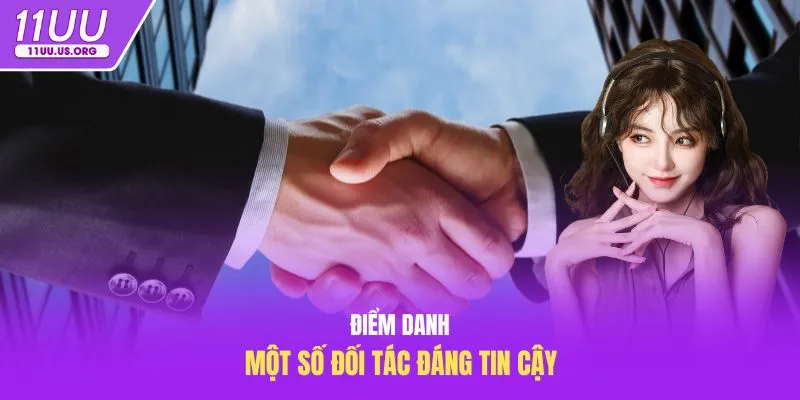 Điểm danh một số đối tác đáng tin cậy
