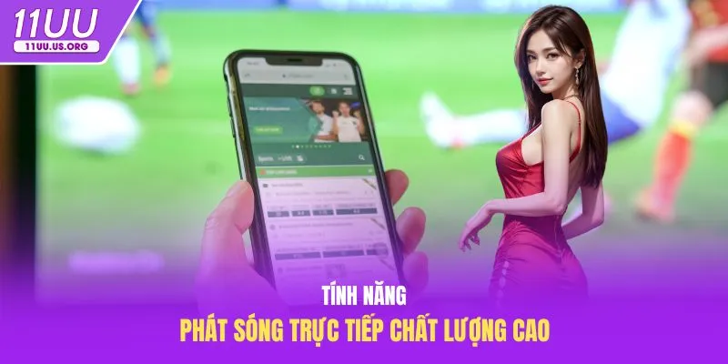 Tính năng phát sóng trực tiếp chất lượng cao